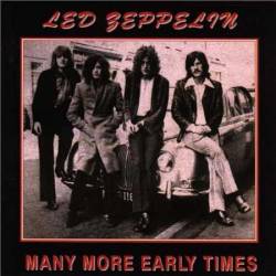 Led Zeppelin : Many More Early Times